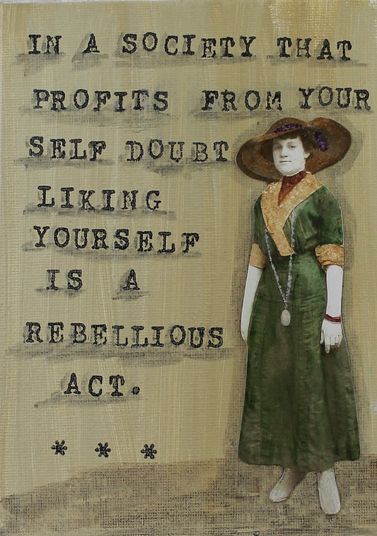 SW31 In a society that profits fromyour self doubt liking yourself is a rebellio